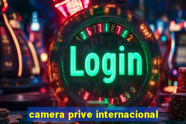 camera prive internacional